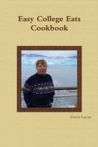 Easy College Eats Cookbook Dawn Lucan Author