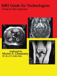 MRI Guide for Technologists: A Step by Step Approach Mootoo S Chunasamy Author