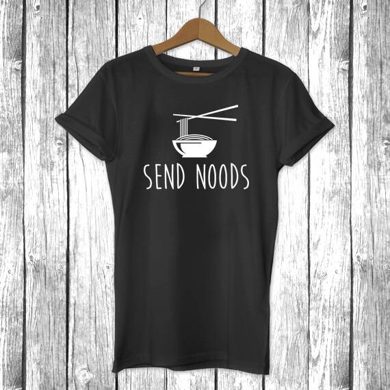 Send Noods | Funny Shirt For Noodle Soup, Ramen, Pho Lover - Unisex Mens Womens T-Shirt Tee