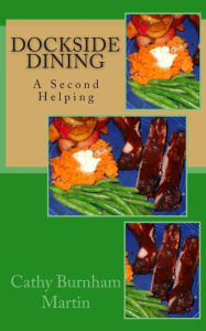 Dockside Dining: A Second Helping Cathy Burnham Martin Author