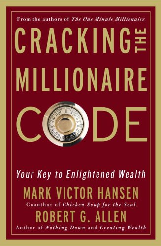 Cracking the Millionaire Code : Your Key to Enlightened Wealth by Mark Victor, Allen, Robert G. Hansen