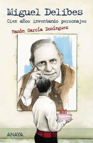 Miguel Delibes: Cien años inventando personajes Ramón García Domínguez Author