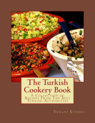 The Turkish Cookery Book: A Collection of Recipes From The Best Turkish Authorities Turabi Efendi Author
