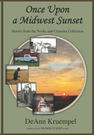 Once upon a Midwest Sunset: Stories from the Nooks and Crannies Collection DeAnn Kruempel Author