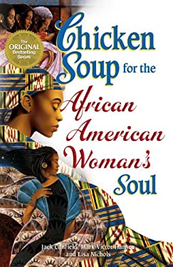 Chicken Soup for the African American Woman's Soul : Laughter, Love and Memories to Honor the Legacy of Sisterhood