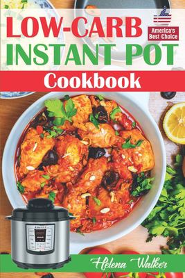 Low-Carb Instant Pot Cookbook : Healthy and Easy Keto Diet Pressure Cooker Recipes. (Keto Instant Pot, Low-Carb Instant Pot, Ketogenic Instant Pot)