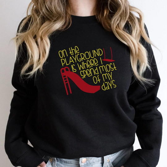 On The Playground Is Where I Spend Most Of My Days Woman's Sweatshirt