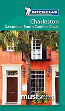 Charleston - Savannah and the South Carolina Coast by Michelin Travel Publications Staff