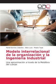 Modelo interrelacional de la organización y la Ingeniería Industrial Mariel Ramírez Celestino Author