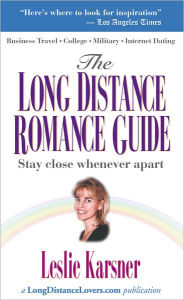 The Long Distance Romance Guide: Stay Close Whenever Apart Leslie Waugh Karsner Author