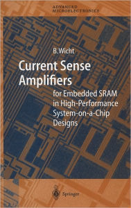 Current Sense Amplifiers for Embedded SRAM in High-Performance System-on-a-Chip Designs Bernhard Wicht Author