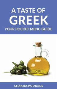 A Taste of Greek: Your Pocket Menu Guide Georgios Papadakis Author