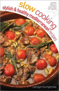 Slow cooking Stylish and Healthy Mediterranean Carolyn Humphries Author