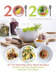 20/20 Cookbooks Presents 85 Fat-Burning Diet Meal Recipes to Help You Lose Weight Faster and Stay Full Longer 20/20 Cookbooks Author