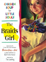 Chicken Soup for Little Souls: The Braids Girl Jack Canfield Author
