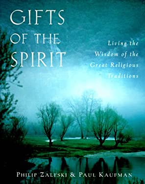 Gifts of the Spirit : Living the Wisdom of the Great Religious Traditions by Philip, Kaufman, Paul Zaleski