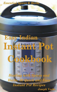 Easy Indian Instant Pot Cookbook: Healing with Spices and Herbs: 50 Healthy Recipes Joseph Veebe Author