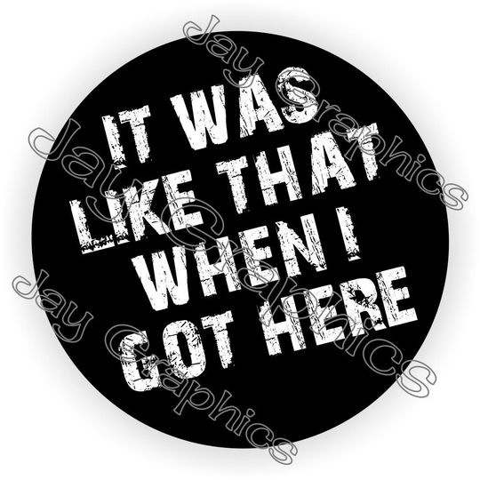 It Was Like That When I Got Here Funny Hard Hat Sticker | Motorcycle Welding Helmet Decal Toolbox Lunchbox Bossman Foreman Laborer