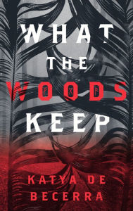 What the Woods Keep Katya de Becerra Author
