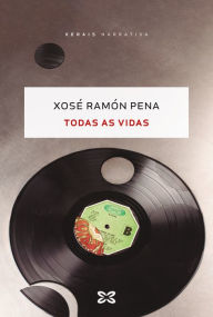 Todas as vidas Xosé Ramón Pena Author