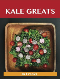Kale Greats: Delicious Kale Recipes, The Top 63 Kale Recipes Franks Jo Author