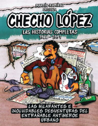 Checho L�pez Las Historias Completas 1988 - 1991: Las hilarantes e inolvidables desventuras del entra�able antih�roe urbano Martïn Ram