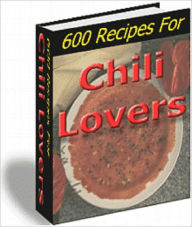 600 Recipes For Chili Lovers Anonymous Author