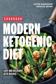 Modern Ketogenic Diet. Easy and Delicious Keto Recipes: cookbook Natasha Brown Author