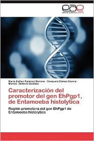Caracterizacion del Promotor del Gen Ehpgp1, de Entamoeba Histolytica Mar a. Esther Ram Rez Moreno Author