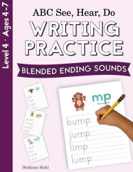 ABC See, Hear, Do Level 4: Writing Practice, Blended Ending Sounds Stefanie Hohl Author