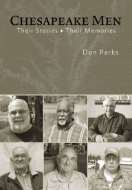 Chesapeake Men: Their Stories - Their Memories Don Parks Author