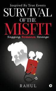 Survival of the Misfit: ragging, romance, revenge Rahul Author