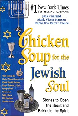 Chicken Soup for the Jewish Soul : 101 Stories to Open the Heart and Rekindle the Spirit by Mark Victor, Canfield, Jack, Elkins, Dov Hansen