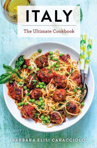 Italy: The Ultimate Cookbook (Italian Cookbook, Authentic Italian Recipes, Pasta) Jim Sullivan Photographer