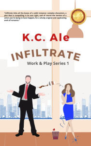 Infiltrate (Work & Play, #1) K.C. Ale Author