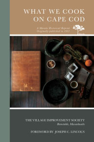 What We Cook on Cape Cod The Village Improvement Society: Barnstable, Massachusetts Author