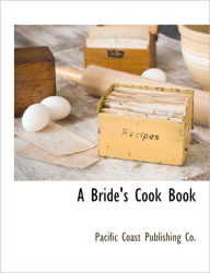 A Bride's Cook Book Pacific Coast Publishing Co. Created by