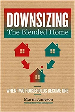 Downsizing the Blended Home : When Two Households Become One by Marni Jameson