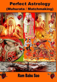 Perfect Astrology (Matchmaking): Muhurata for Venture and Matchmaking between Partners Ram Babu Sao Author