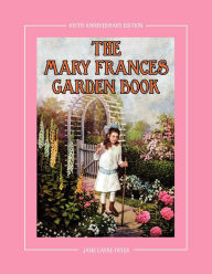 The Mary Frances Garden Book 100th Anniversary Edition: A Children's Story-Instruction Gardening Book with Bonus Pattern for Child's Gardening Apron J