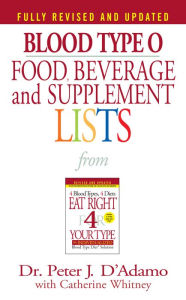 Blood Type O Food, Beverage and Supplement Lists Peter J. D'Adamo Author