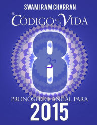 El Código de la Vida #8 Pronóstico Anual Para 2015 SWAMI RAM CHARRAN Author