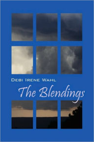 The Blendings Debi Irene Wahl Author