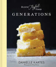Rustic Joyful Food: Generations Danielle Kartes Author