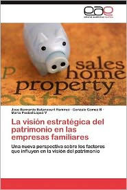 La Vision Estrategica del Patrimonio En Las Empresas Familiares Jose Bernardo Betancourt Ram Rez Author