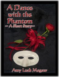A Dance with the Phantom-A Short Story Amy Magaw Author