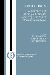 Ontologies : Handbook of Principles , Concepts and Applications in Information Systems