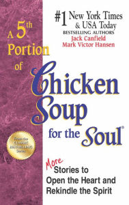 A 5th Portion of Chicken Soup for the Soul: More Stories to Open the Heart and Rekindle the Spirit Jack Canfield Author