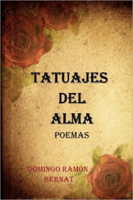 Tatuajes del Alma: Poemas de amor Domingo Ramón Bernat Author