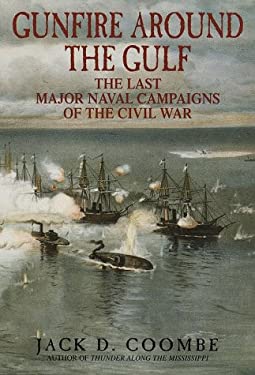 Gunfire Around the Gulf : The Last Major Naval Campaigns of the Civil War by Jack D. Coombe